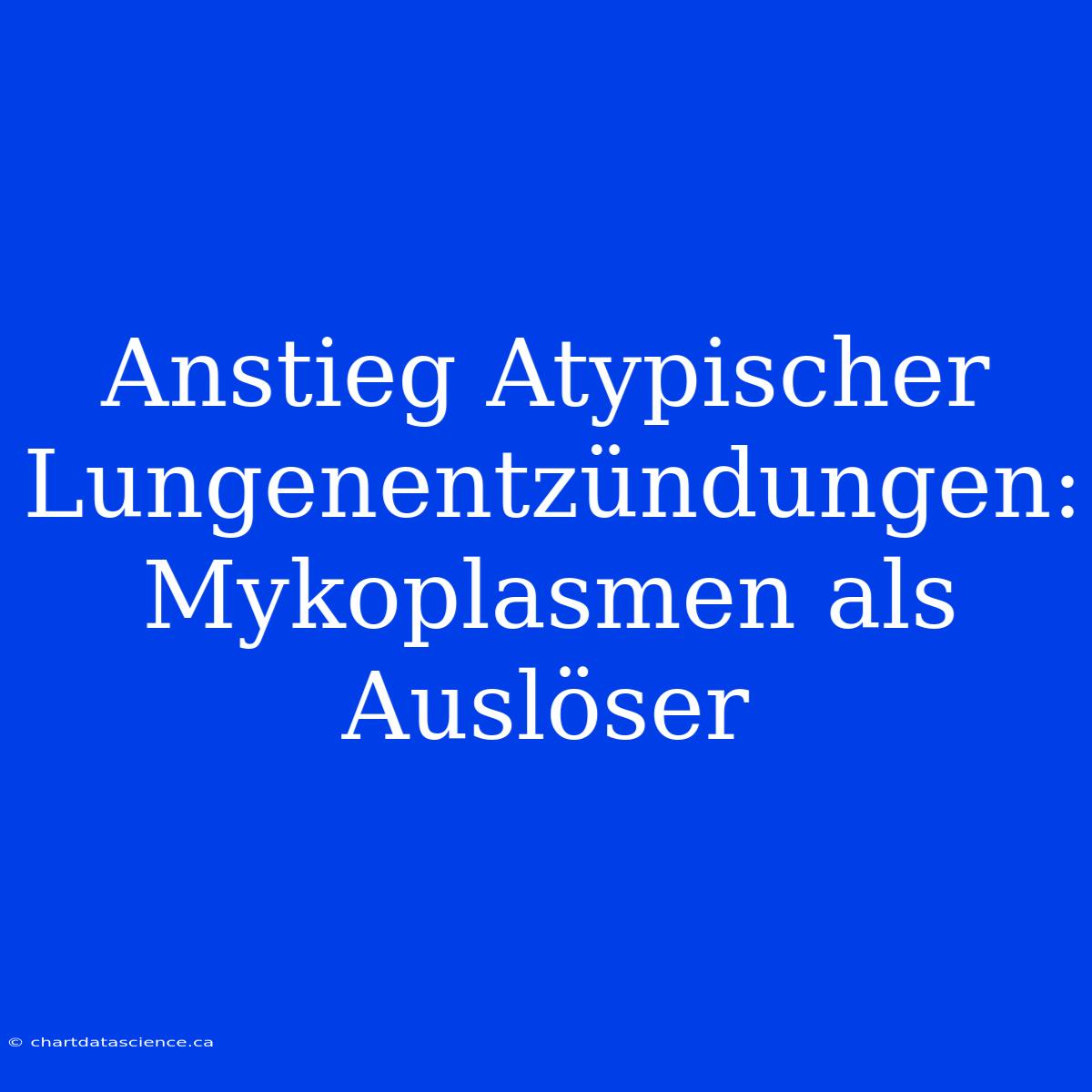 Anstieg Atypischer Lungenentzündungen: Mykoplasmen Als Auslöser