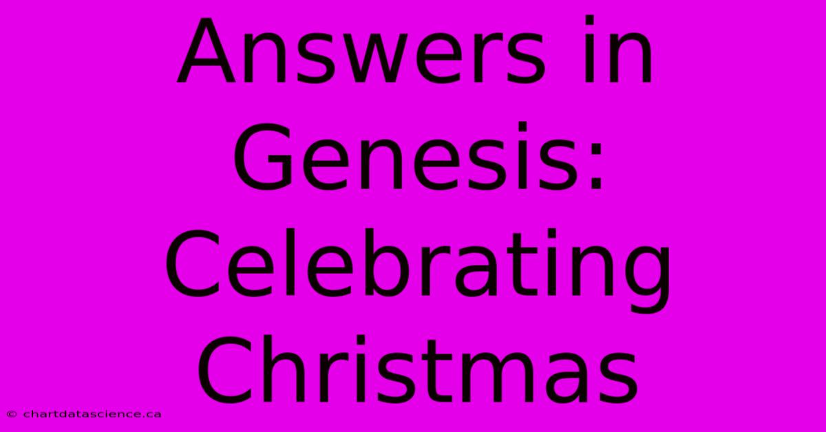 Answers In Genesis: Celebrating Christmas