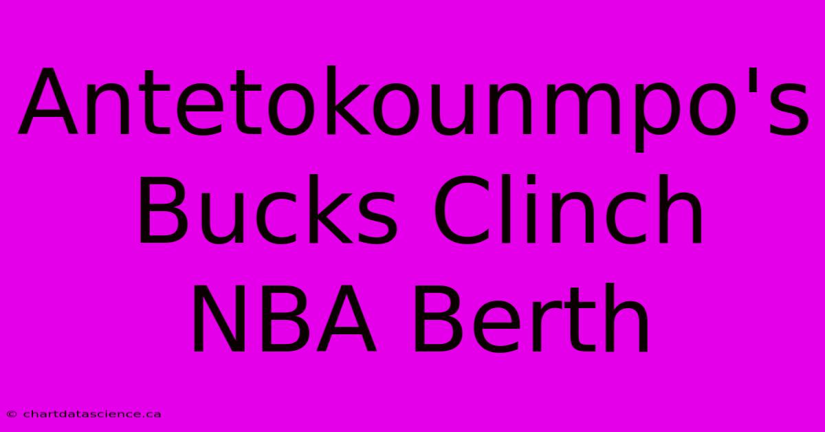 Antetokounmpo's Bucks Clinch NBA Berth