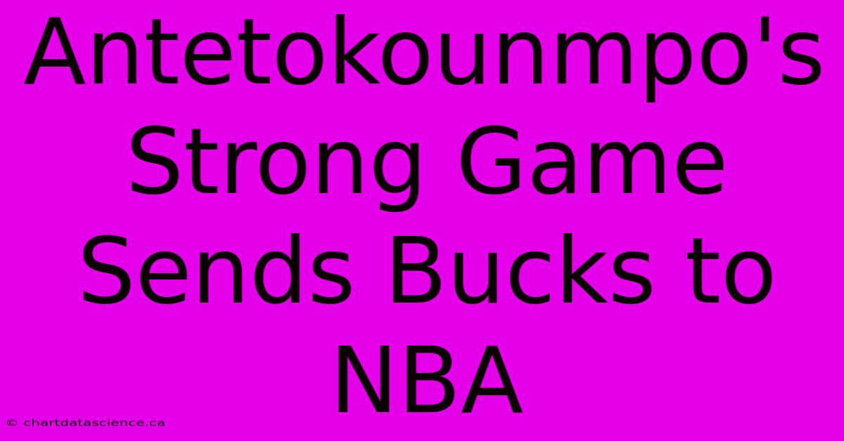 Antetokounmpo's Strong Game Sends Bucks To NBA