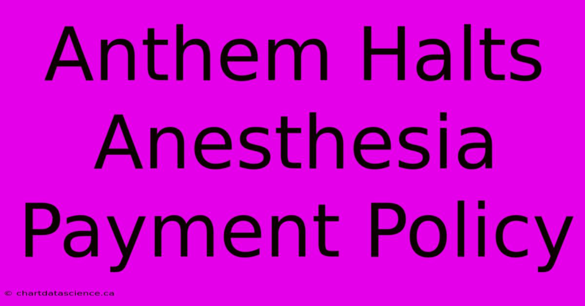 Anthem Halts Anesthesia Payment Policy