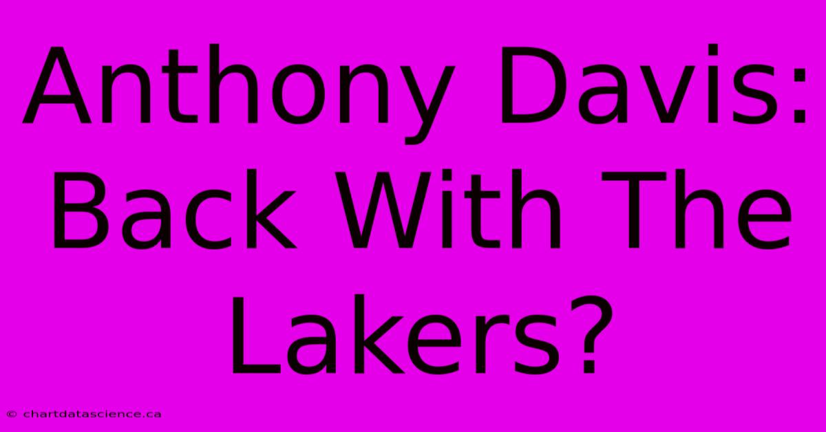 Anthony Davis: Back With The Lakers?