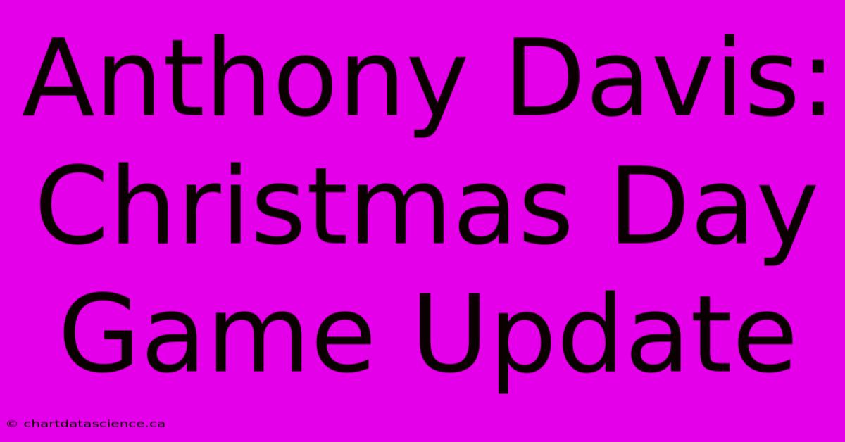 Anthony Davis: Christmas Day Game Update