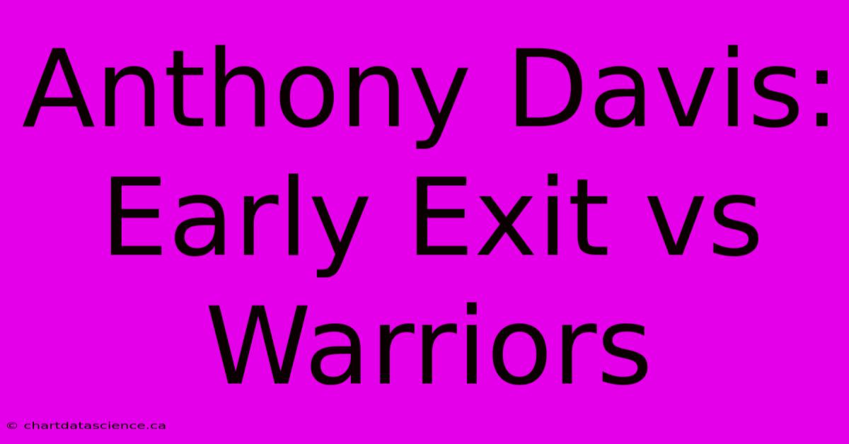 Anthony Davis: Early Exit Vs Warriors