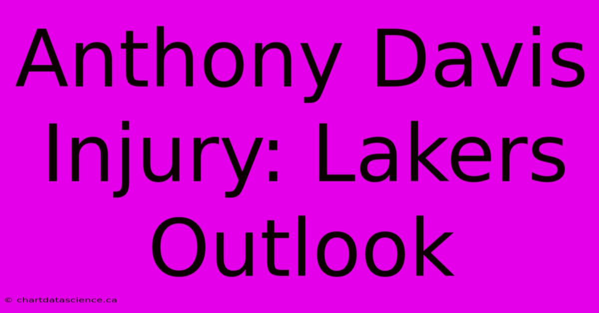 Anthony Davis Injury: Lakers Outlook