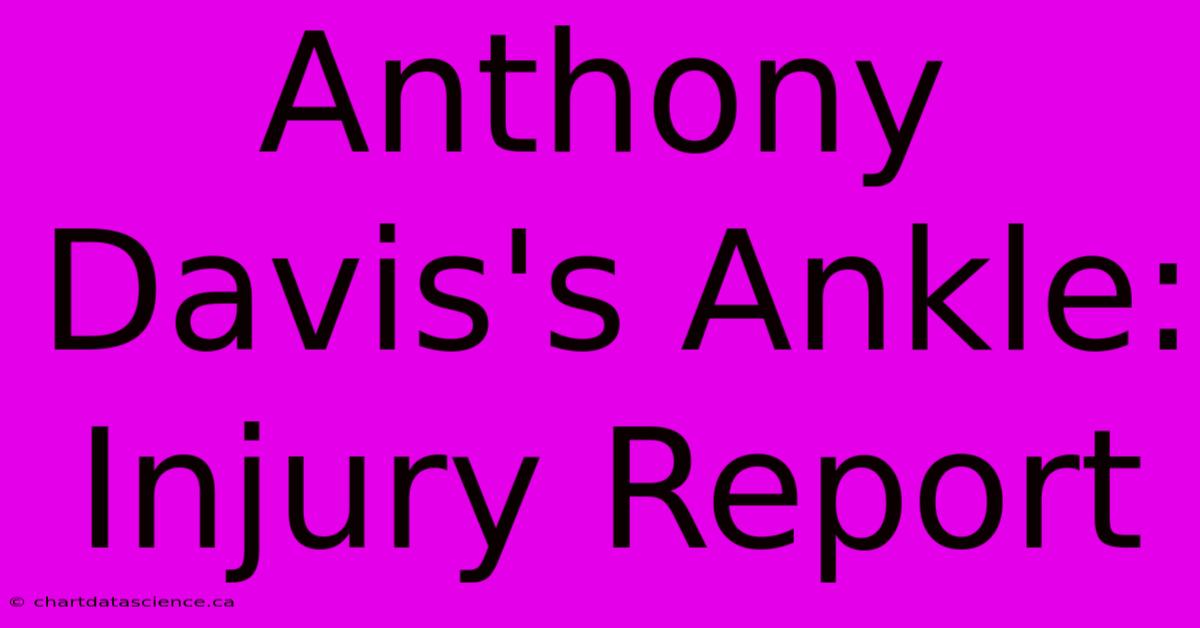 Anthony Davis's Ankle: Injury Report