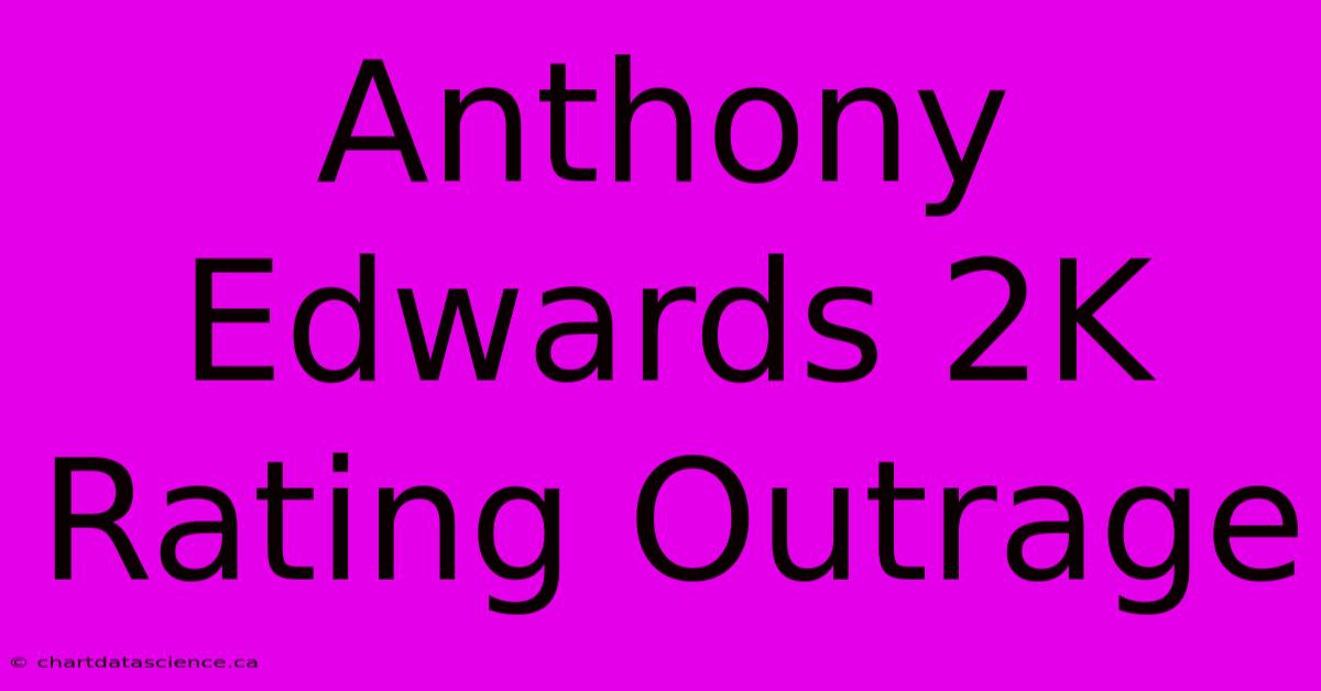 Anthony Edwards 2K Rating Outrage