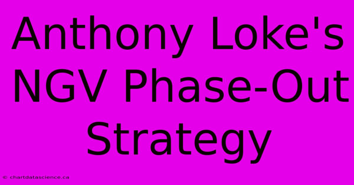 Anthony Loke's NGV Phase-Out Strategy