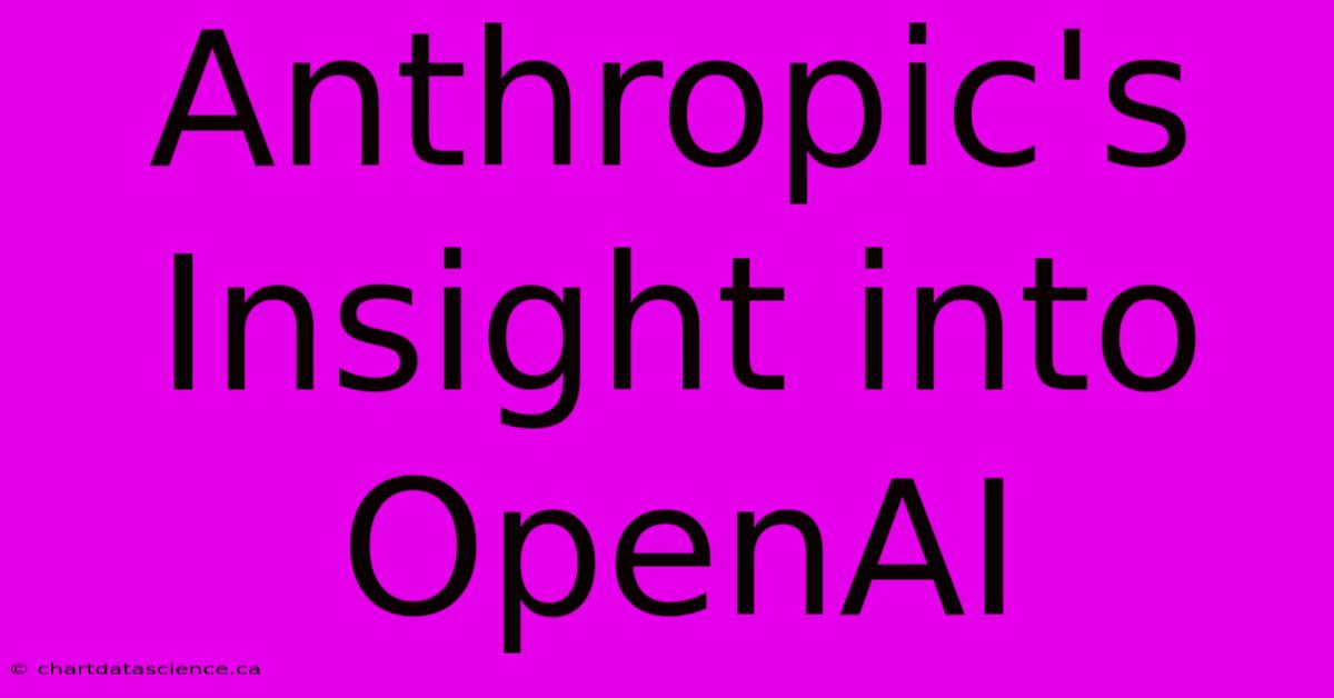 Anthropic's Insight Into OpenAI