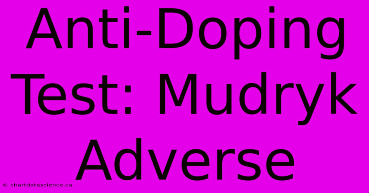 Anti-Doping Test: Mudryk Adverse