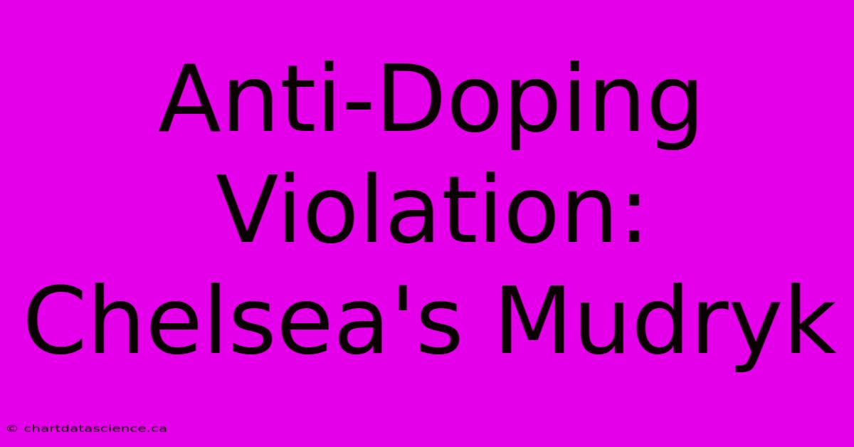 Anti-Doping Violation: Chelsea's Mudryk