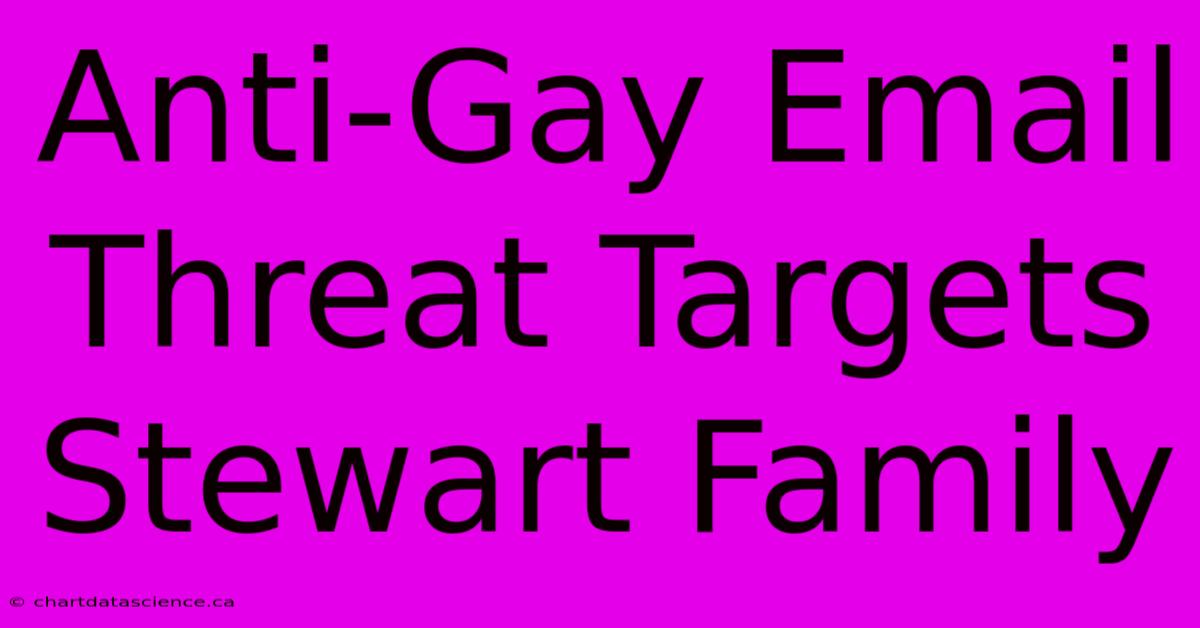 Anti-Gay Email Threat Targets Stewart Family