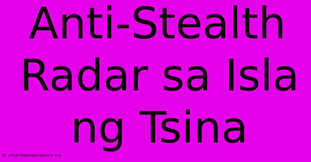 Anti-Stealth Radar Sa Isla Ng Tsina