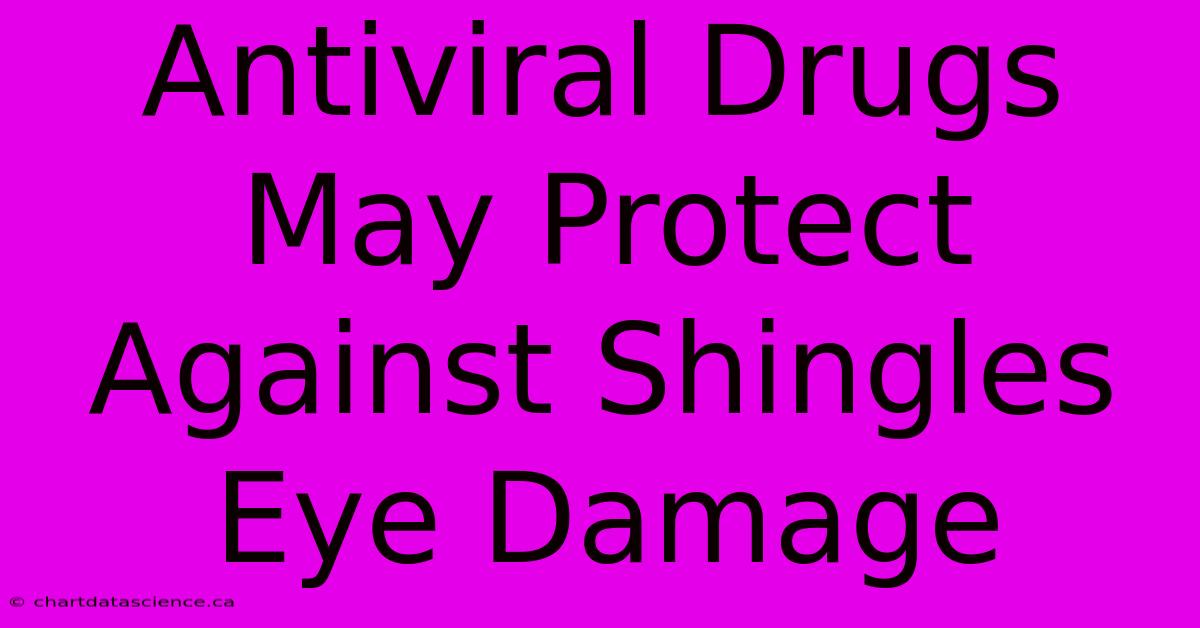 Antiviral Drugs May Protect Against Shingles Eye Damage