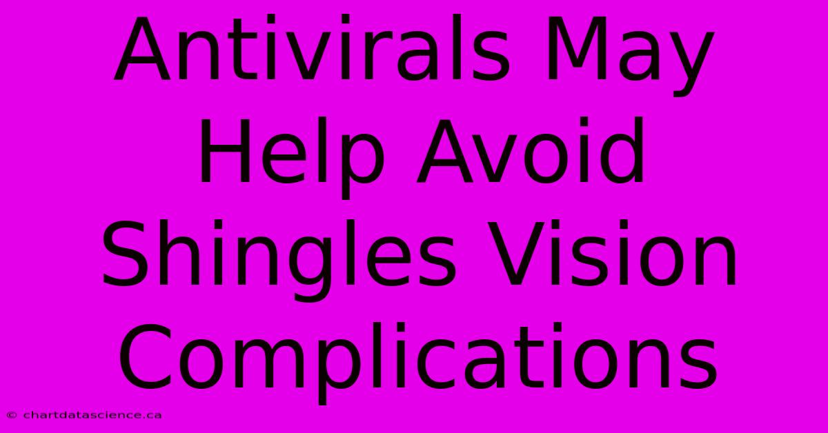 Antivirals May Help Avoid Shingles Vision Complications 