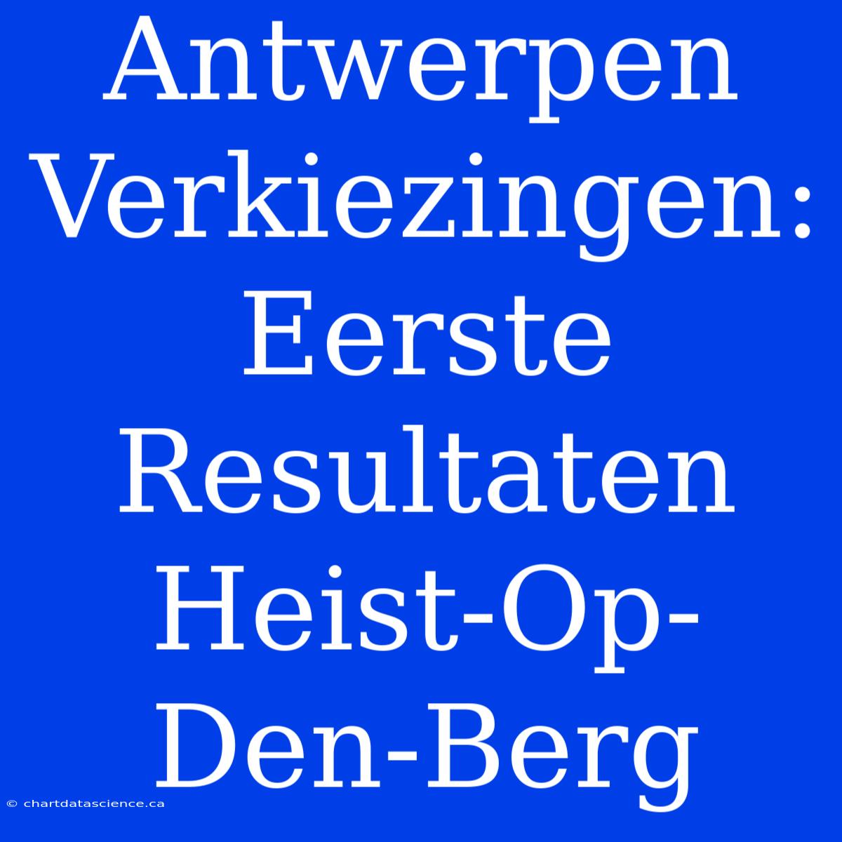 Antwerpen Verkiezingen: Eerste Resultaten Heist-Op-Den-Berg