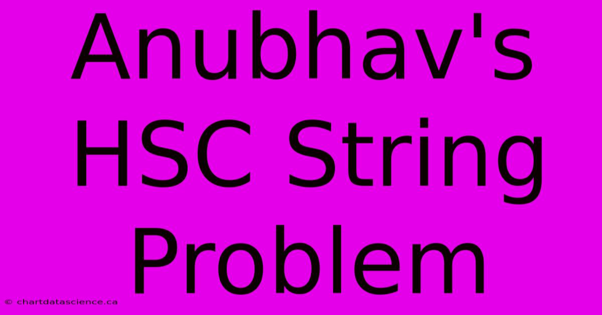 Anubhav's HSC String Problem