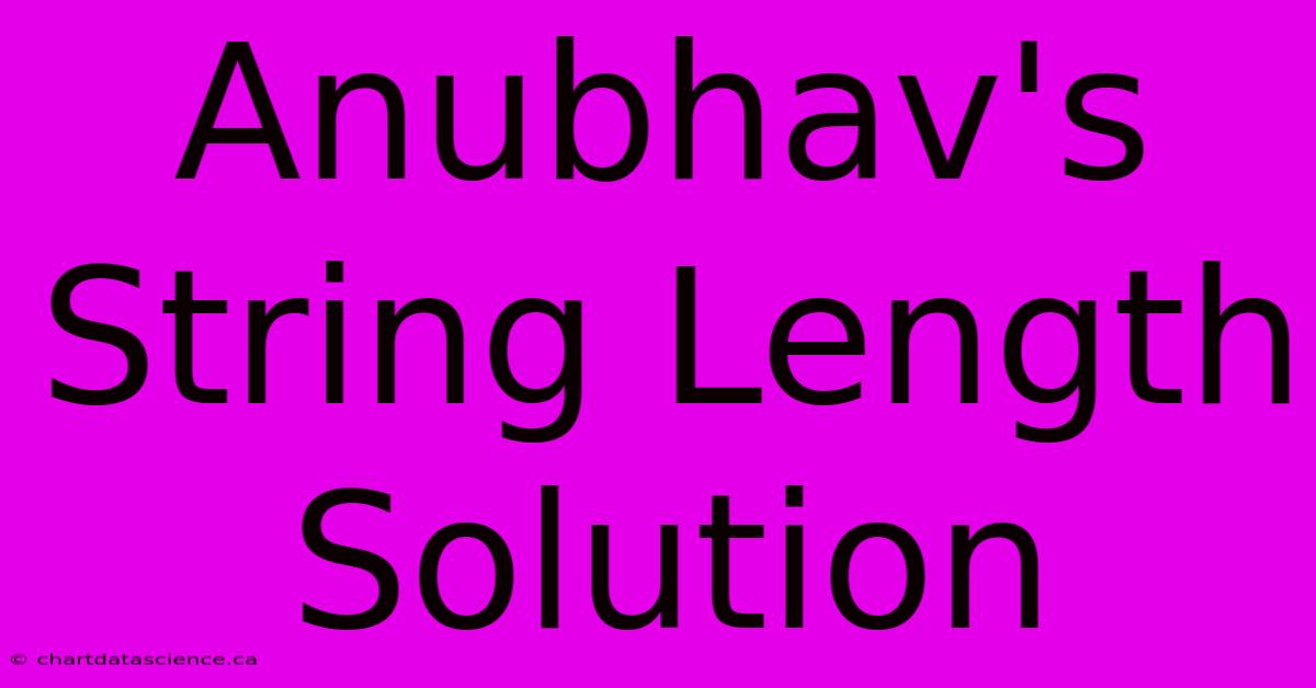 Anubhav's String Length Solution