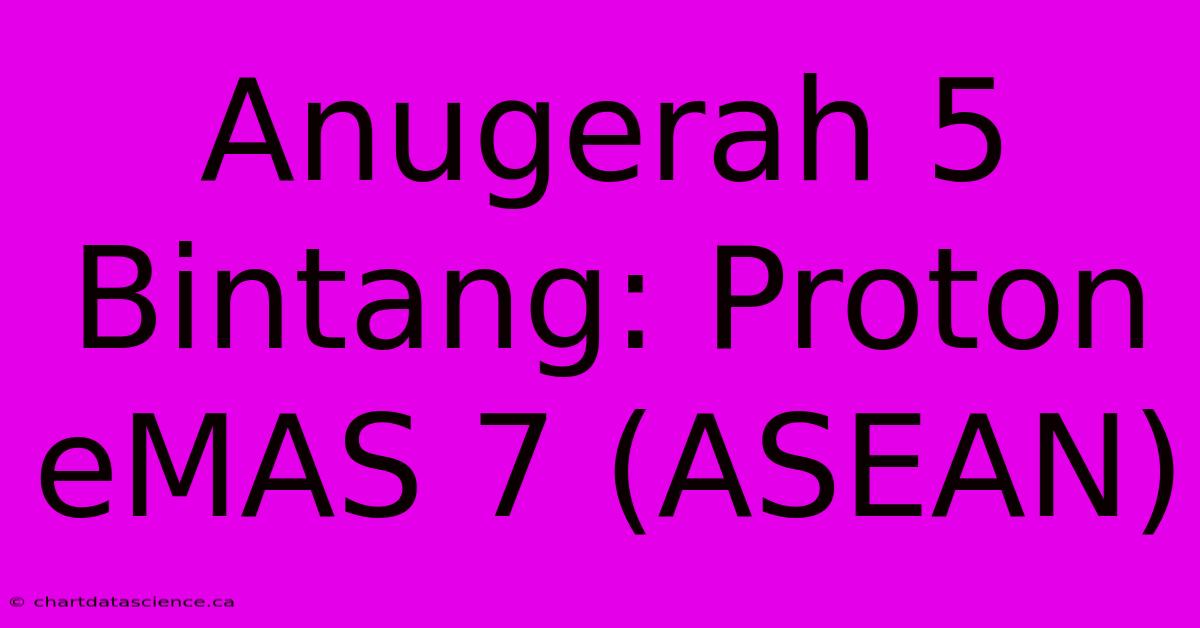 Anugerah 5 Bintang: Proton EMAS 7 (ASEAN)