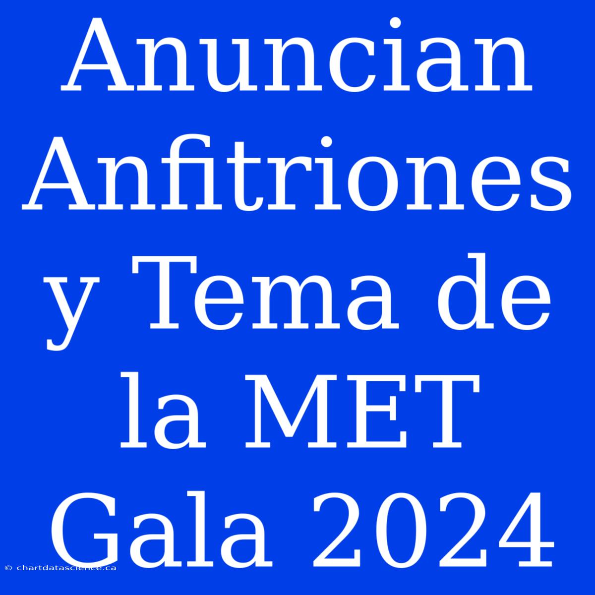 Anuncian Anfitriones Y Tema De La MET Gala 2024