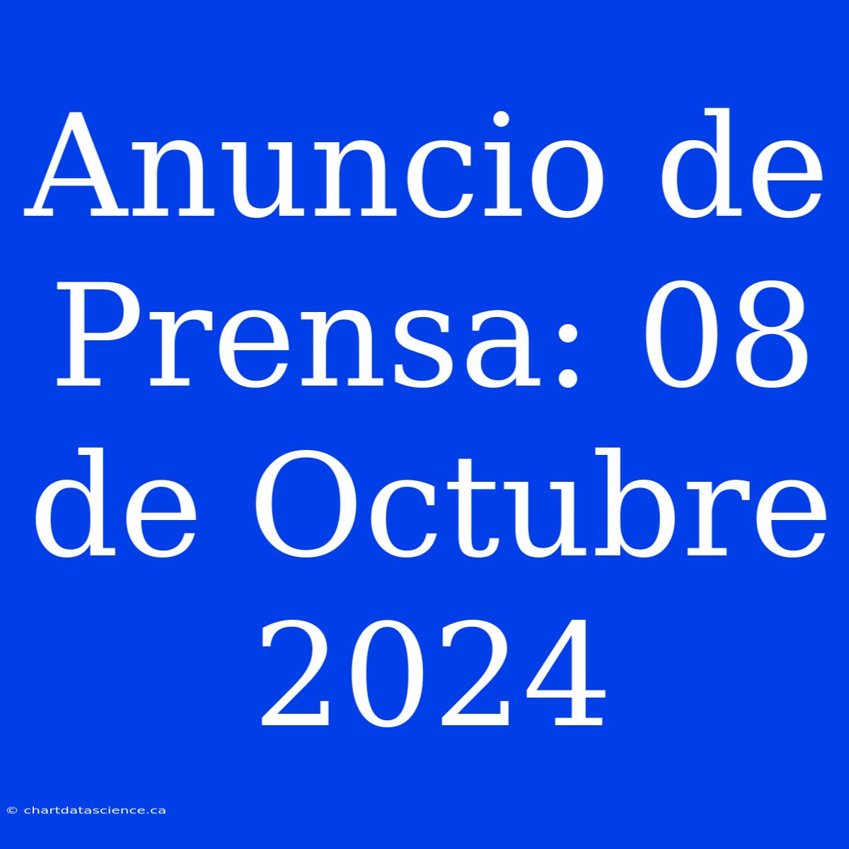 Anuncio De Prensa: 08 De Octubre 2024