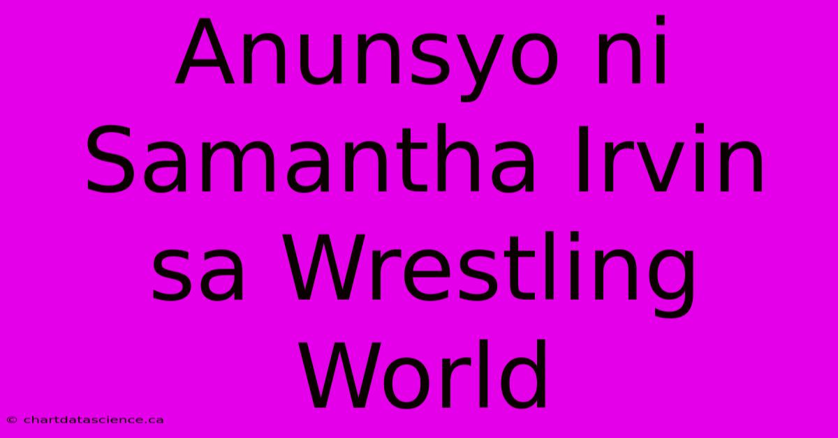 Anunsyo Ni Samantha Irvin Sa Wrestling World