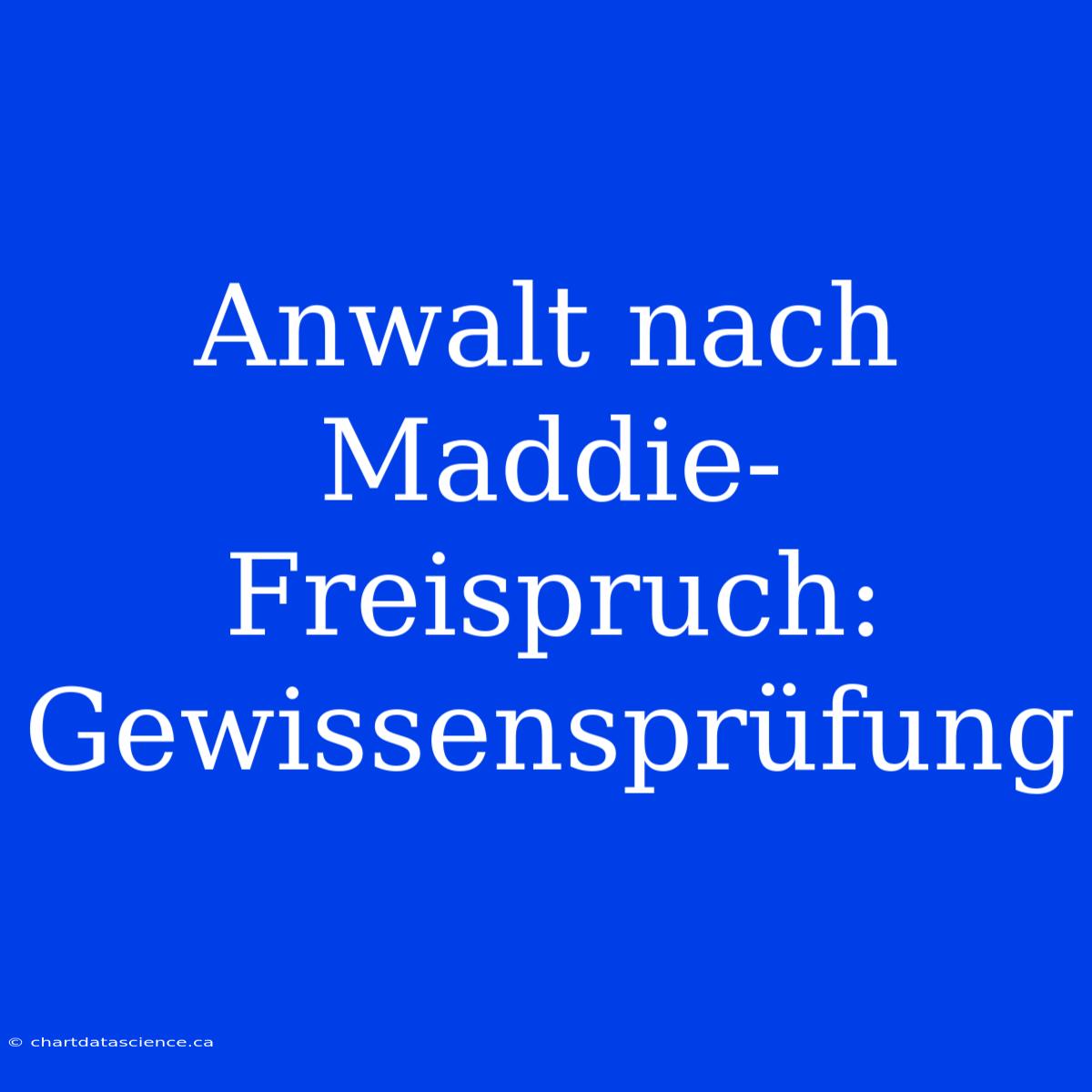 Anwalt Nach Maddie-Freispruch: Gewissensprüfung