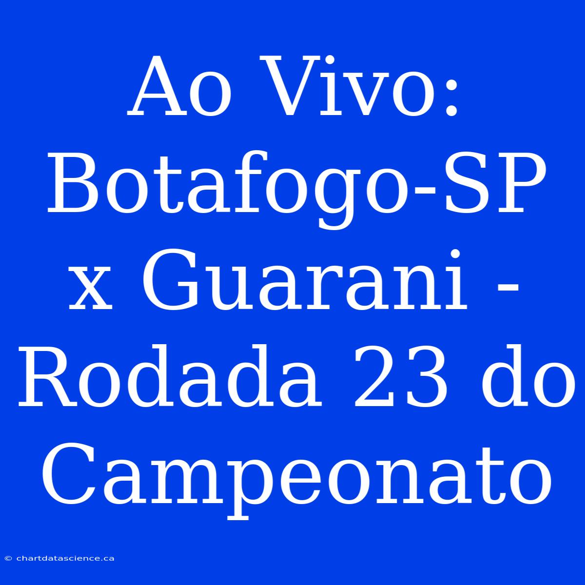 Ao Vivo: Botafogo-SP X Guarani - Rodada 23 Do Campeonato