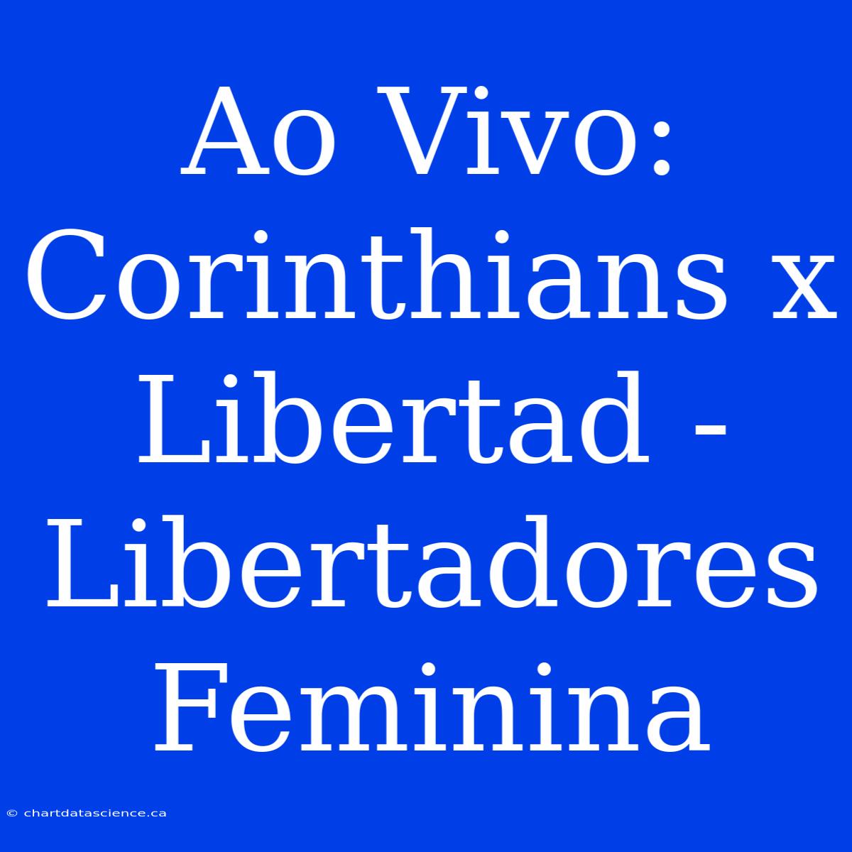 Ao Vivo: Corinthians X Libertad - Libertadores Feminina