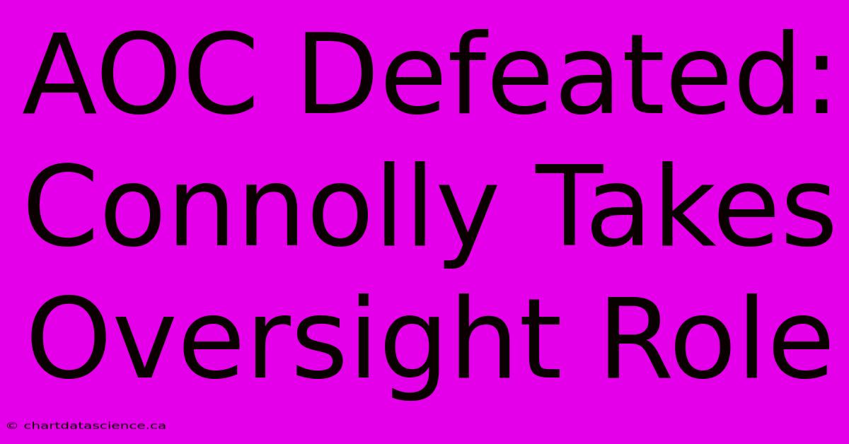 AOC Defeated: Connolly Takes Oversight Role