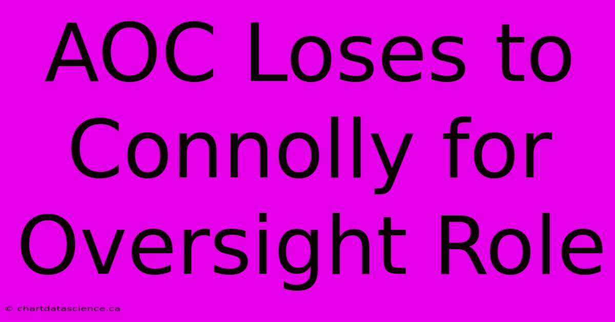 AOC Loses To Connolly For Oversight Role