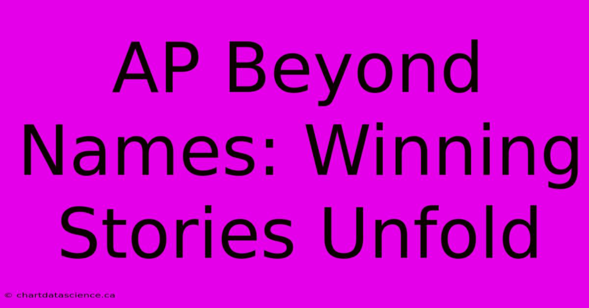 AP Beyond Names: Winning Stories Unfold