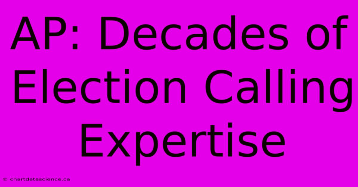 AP: Decades Of Election Calling Expertise