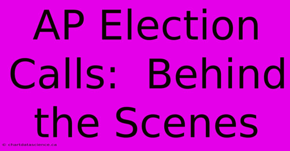 AP Election Calls:  Behind The Scenes