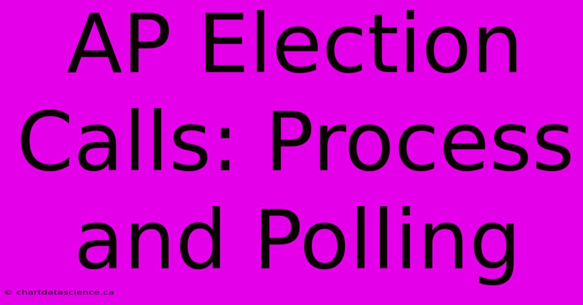 AP Election Calls: Process And Polling