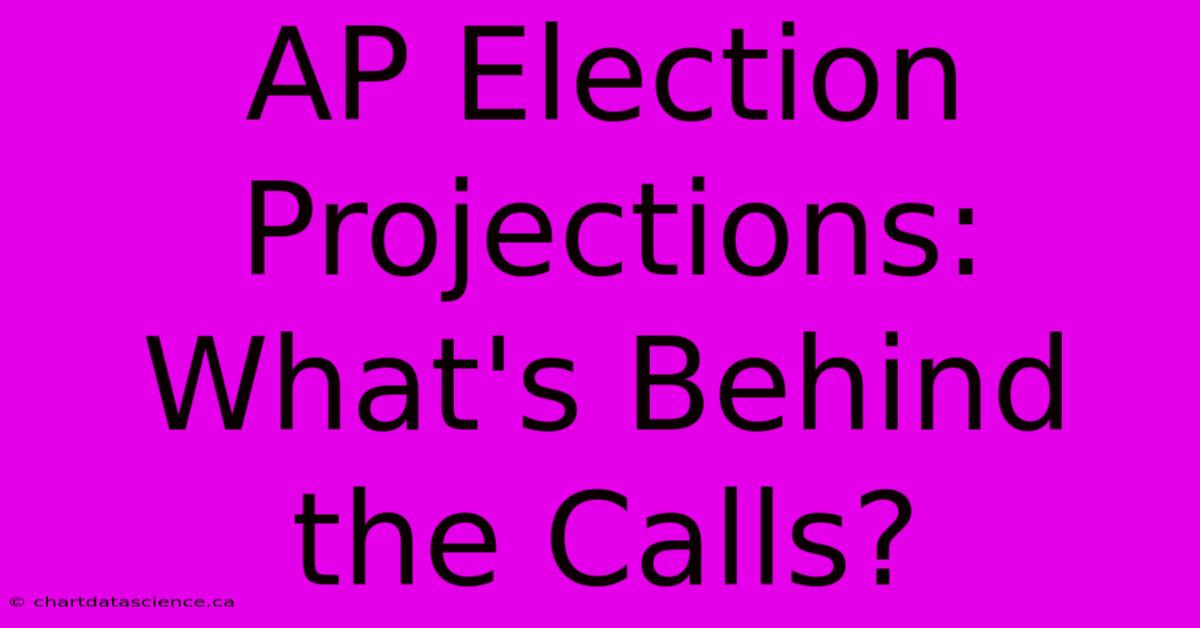 AP Election Projections: What's Behind The Calls?