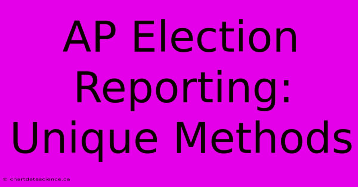 AP Election Reporting: Unique Methods