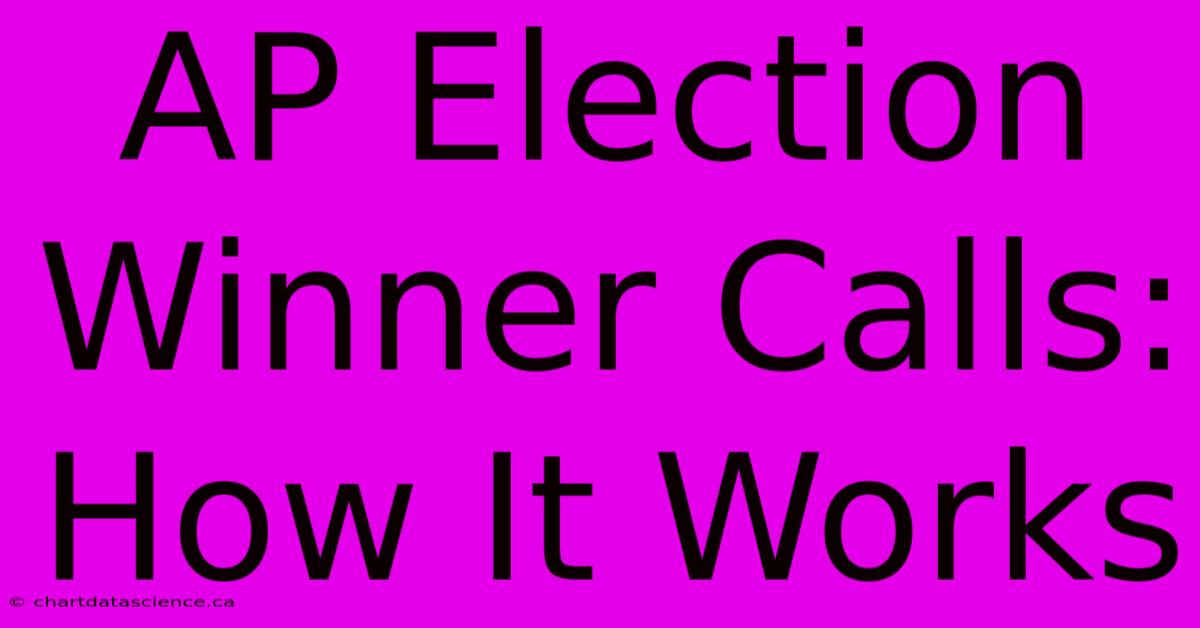 AP Election Winner Calls: How It Works