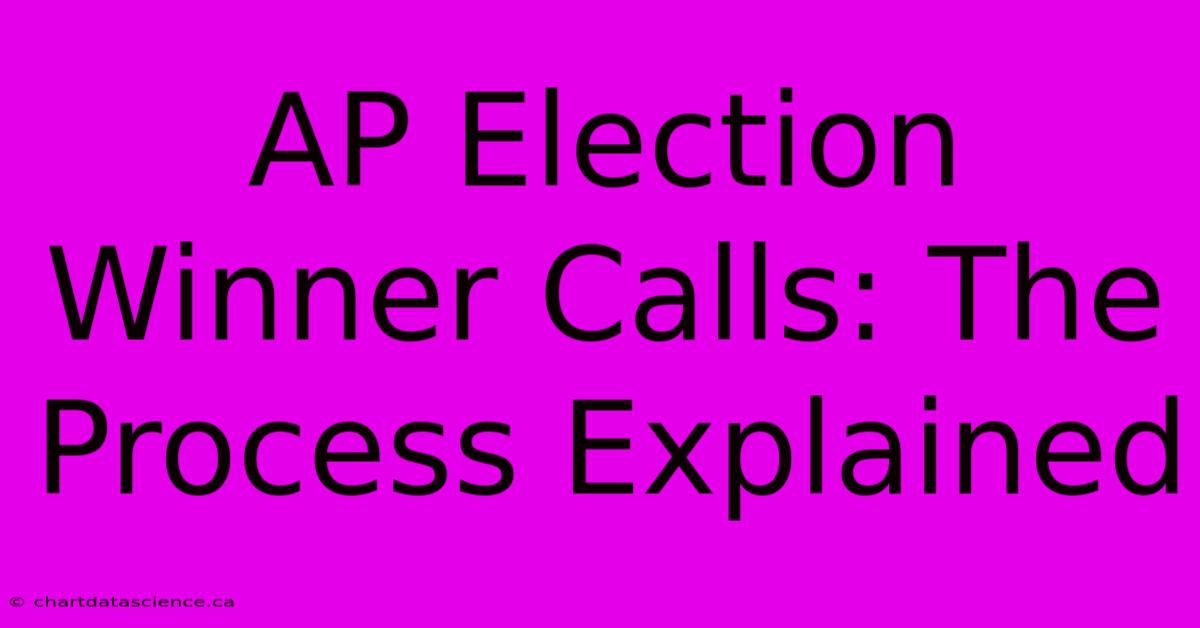 AP Election Winner Calls: The Process Explained 