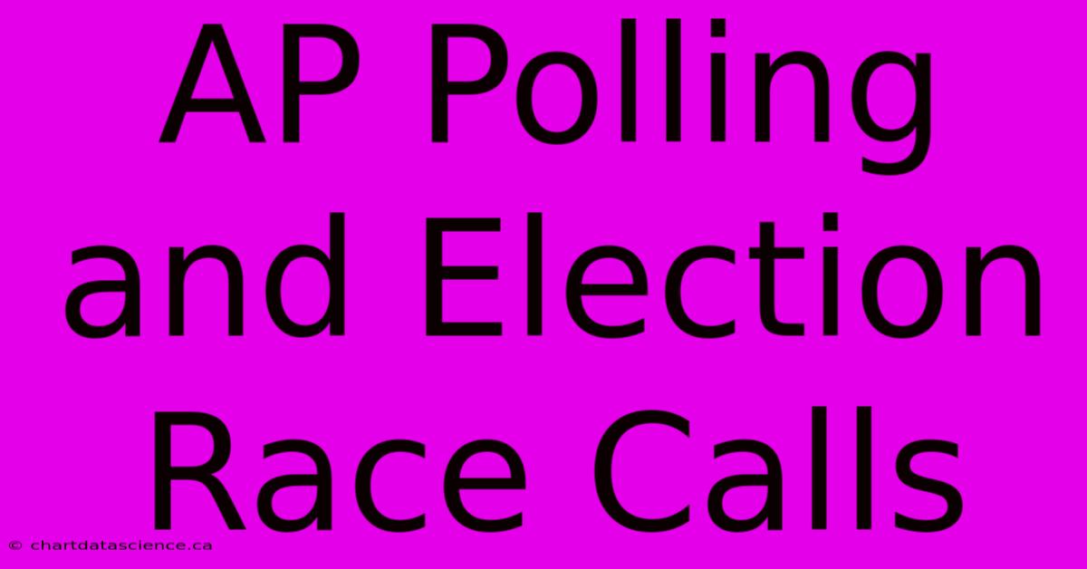 AP Polling And Election Race Calls