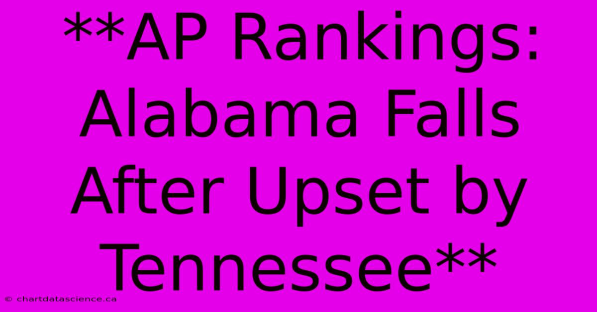 **AP Rankings: Alabama Falls After Upset By Tennessee**