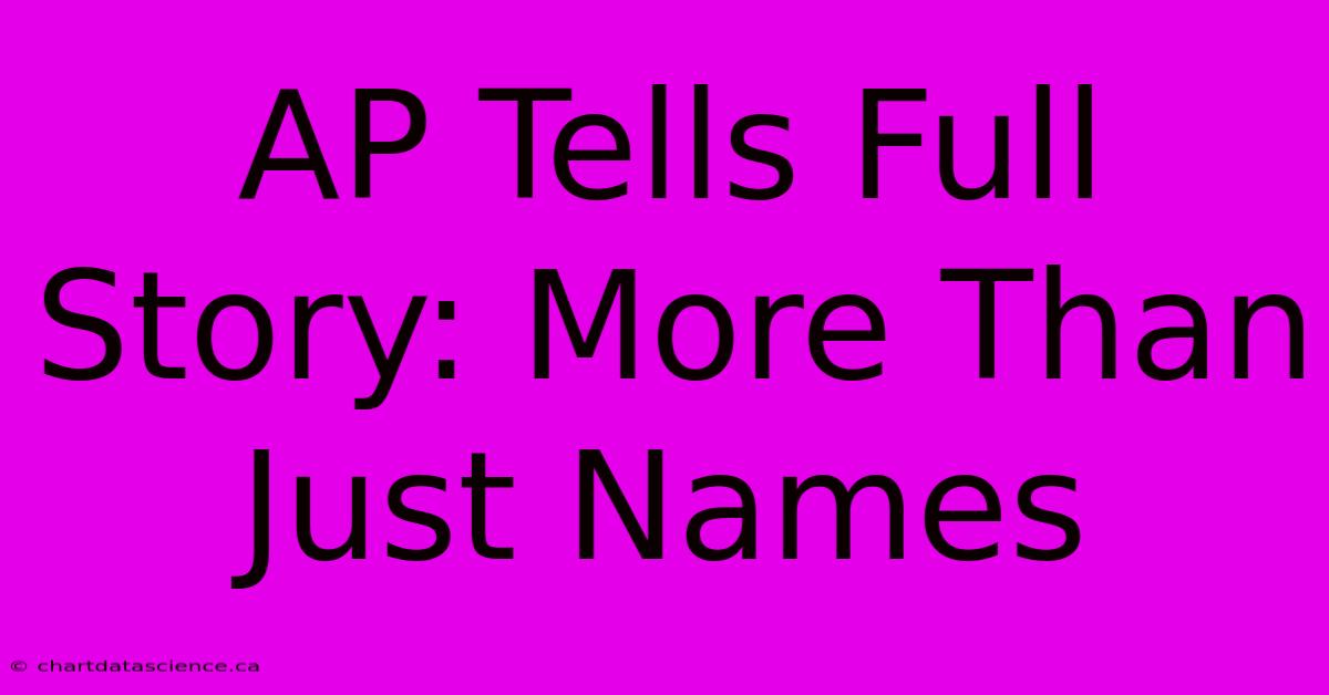 AP Tells Full Story: More Than Just Names