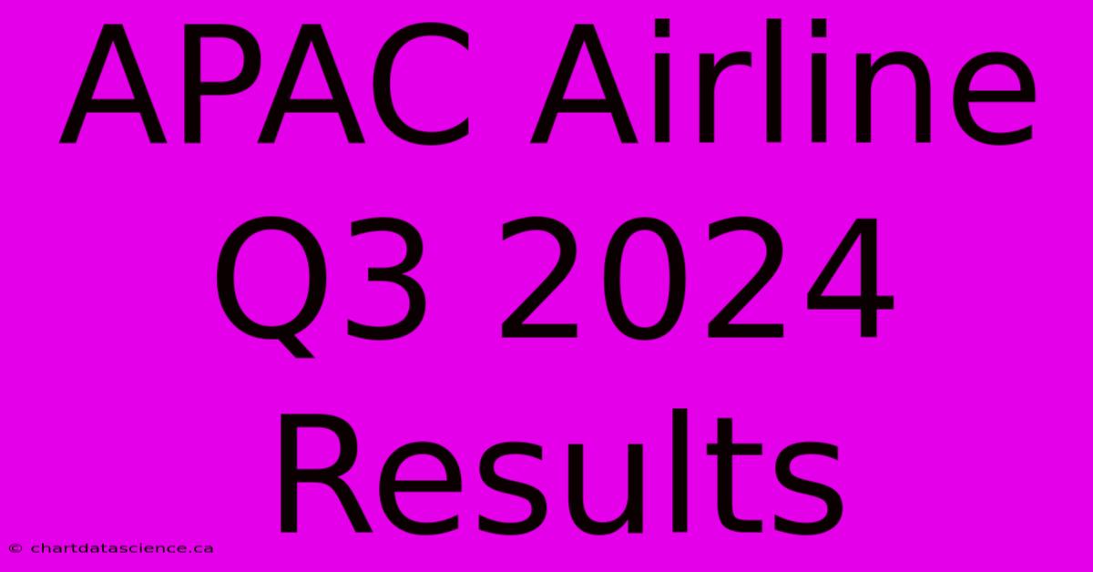 APAC Airline Q3 2024 Results