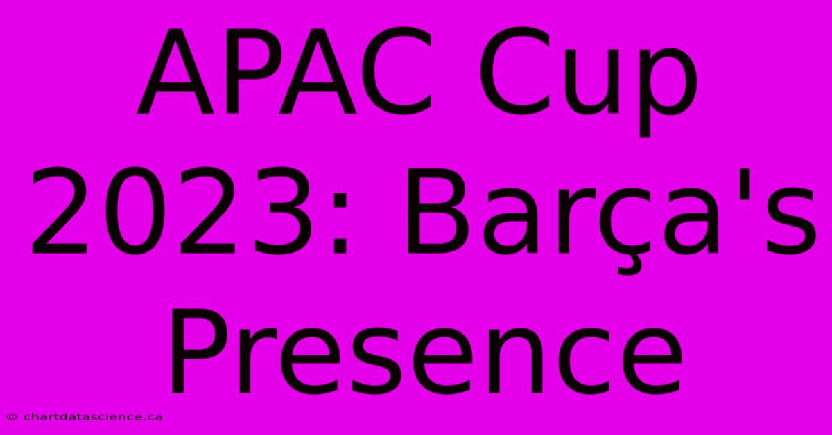 APAC Cup 2023: Barça's Presence