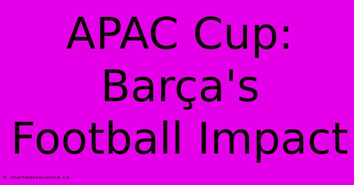 APAC Cup: Barça's Football Impact