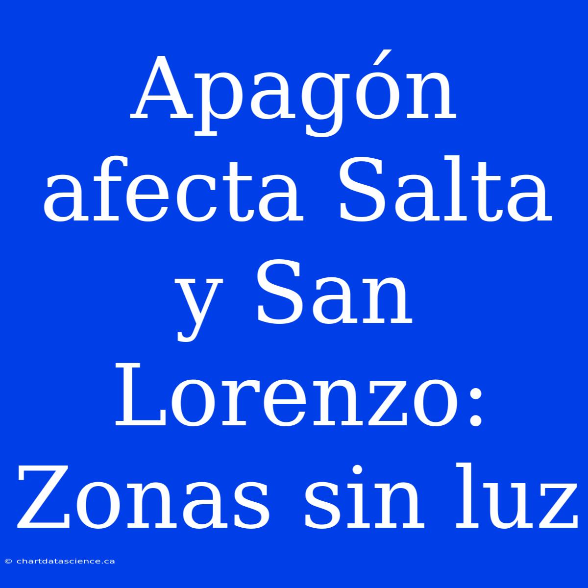 Apagón Afecta Salta Y San Lorenzo: Zonas Sin Luz