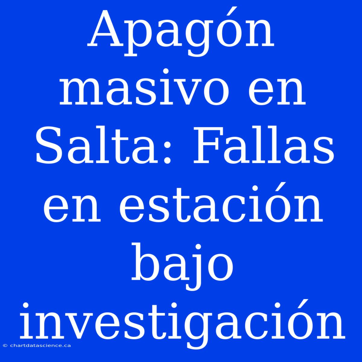 Apagón Masivo En Salta: Fallas En Estación Bajo Investigación