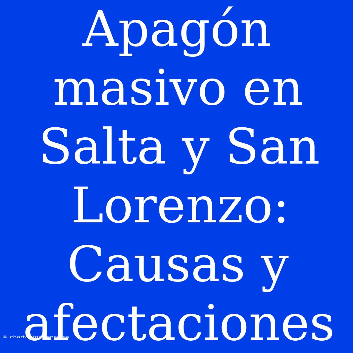 Apagón Masivo En Salta Y San Lorenzo: Causas Y Afectaciones