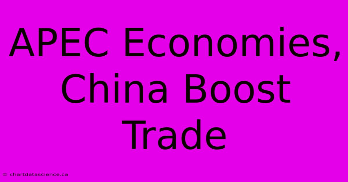 APEC Economies, China Boost Trade