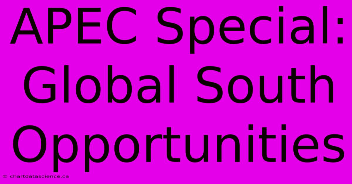 APEC Special:  Global South Opportunities